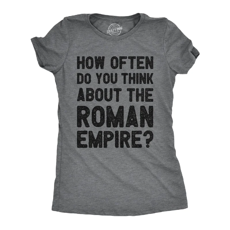 How Often Do You Think About The Roman Empire Women's T Shirt