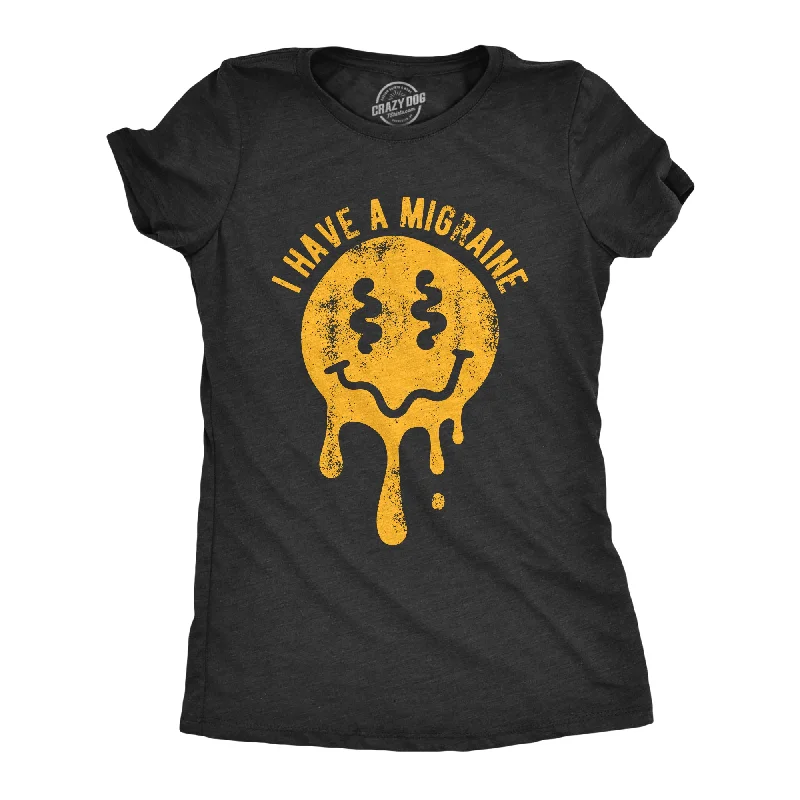 I Have A Migraine Women's T Shirt