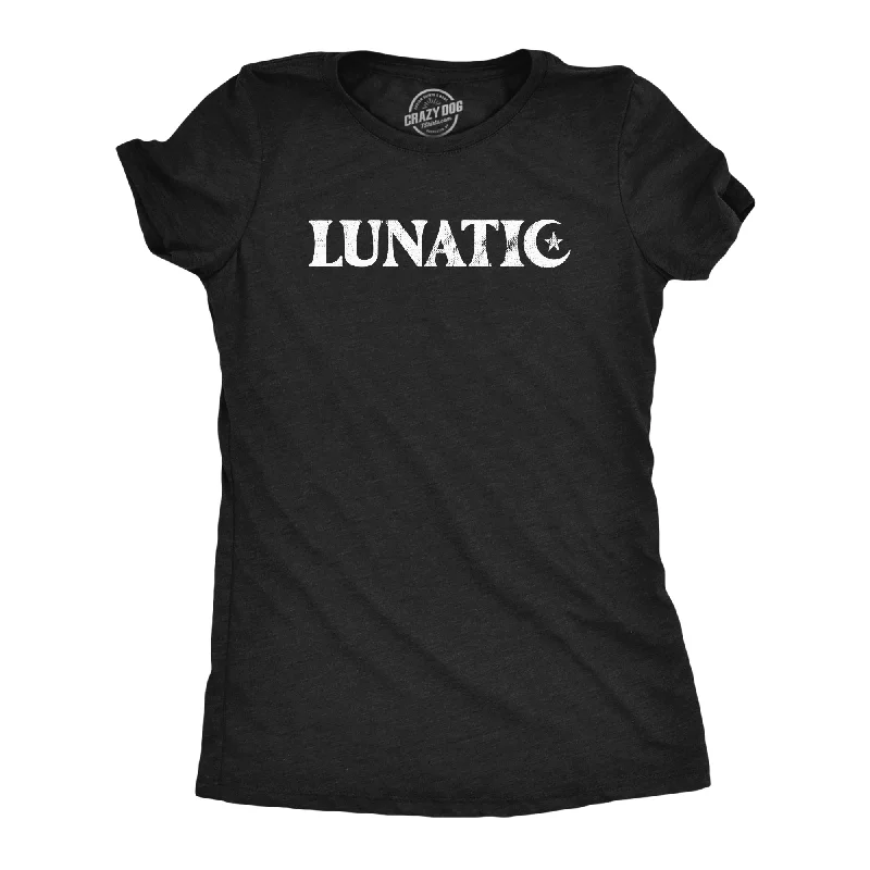 Lunatic Women's T Shirt