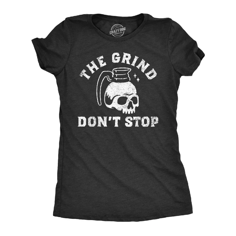 The Grind Dont Stop Women's T Shirt