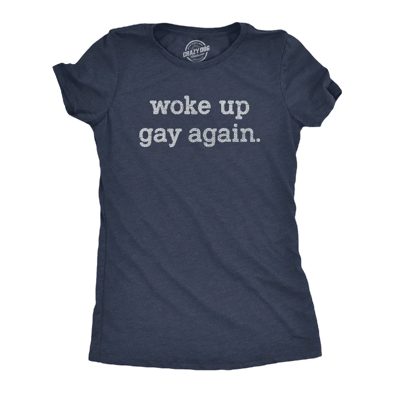 Woke Up Gay Again Women's T Shirt