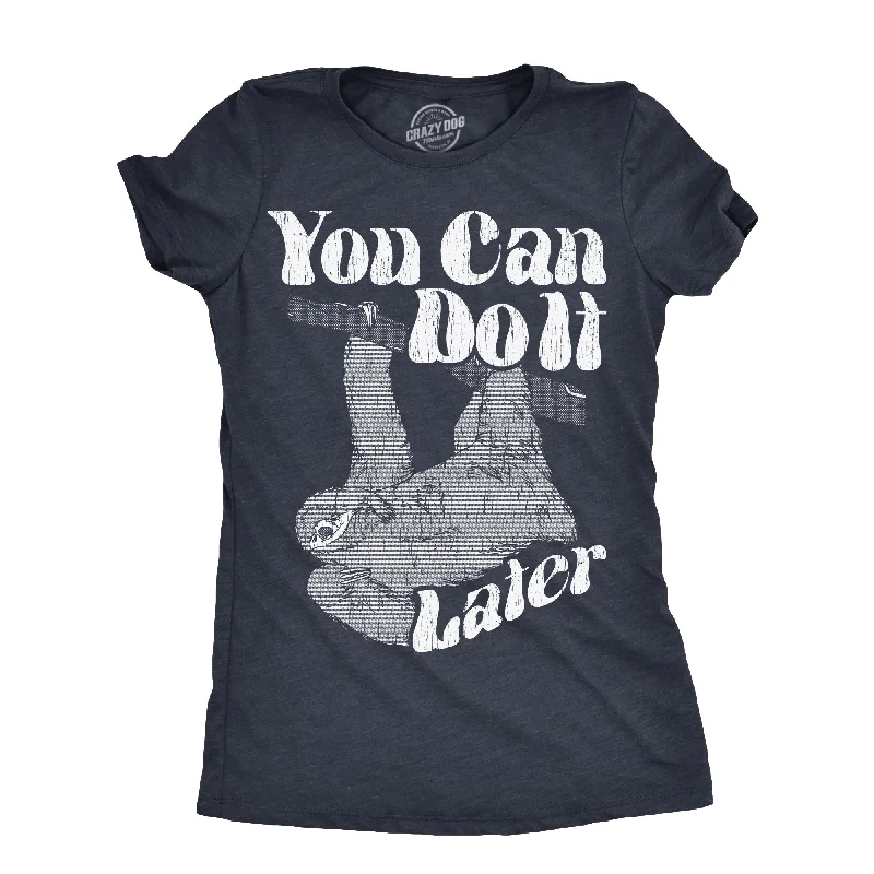 You Can Do It Later Women's T Shirt